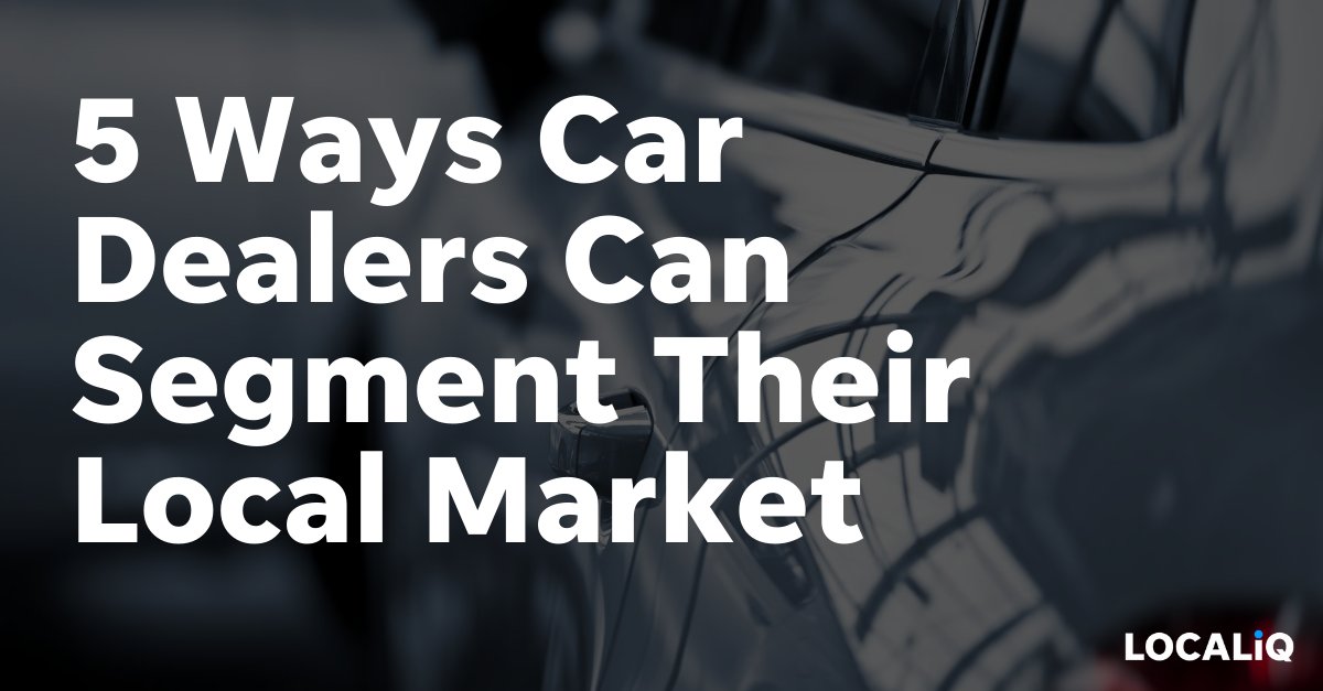 5 Market Segmentation Methods for Car Dealers (with Examples!) LOCALiQ