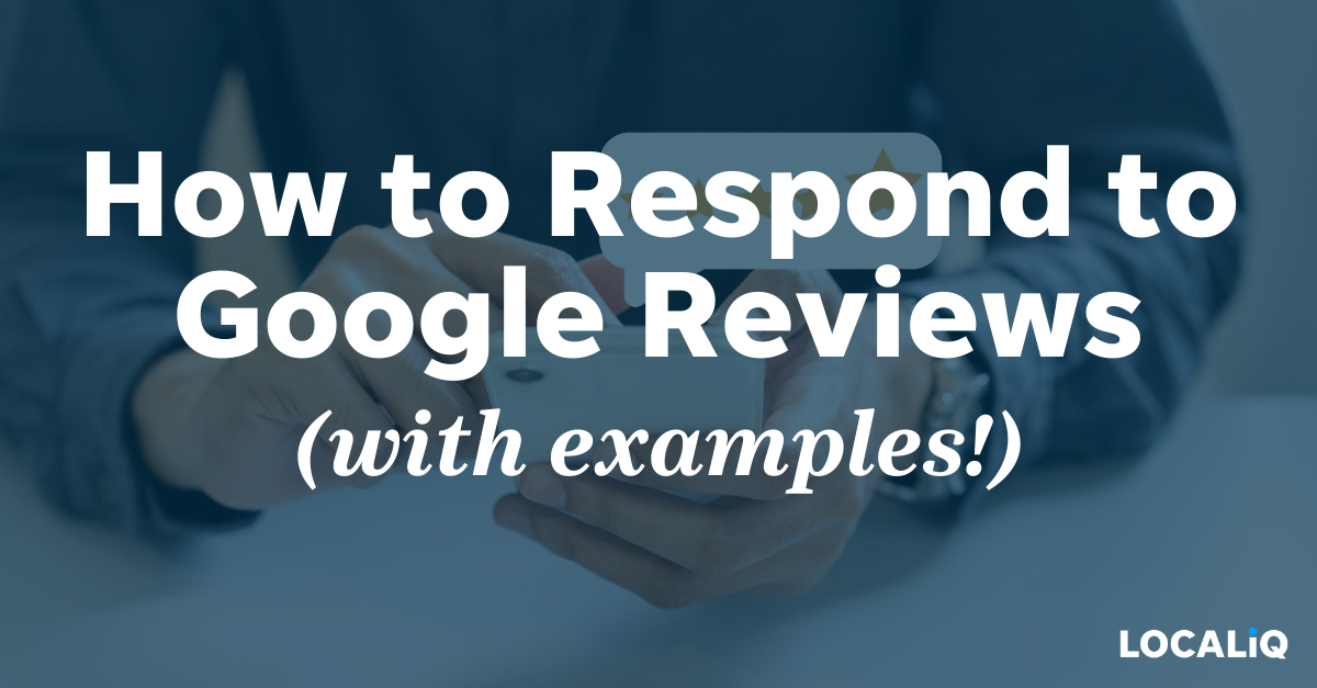 How to Respond to Google My Business Reviews (with Examples) | LOCALiQ