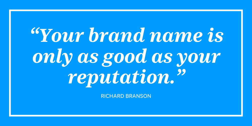 Cette citation de Richard Branson résume l'importance d'une bonne réputation en ligne - votre marque est seulement aussi bonne que votre réputation.