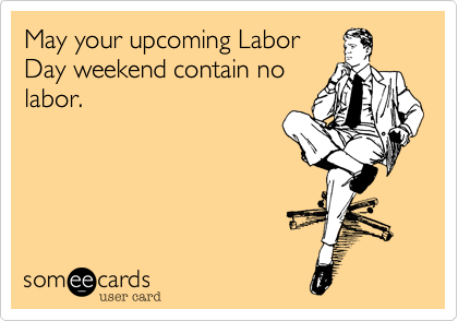 labor day promotions - meme about not working on Labor Day