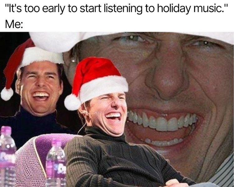 too early to listen to holiday music tom cruise laughing meme